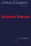 Topics in Algebra (Solution Manual) by IN Herstein